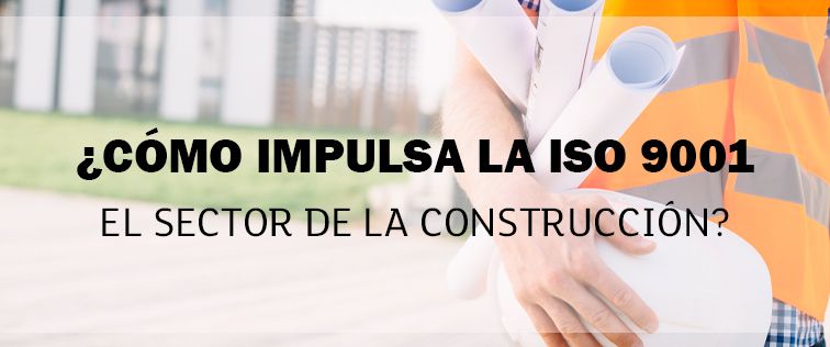 ISO 9001 en el sector de la construcción